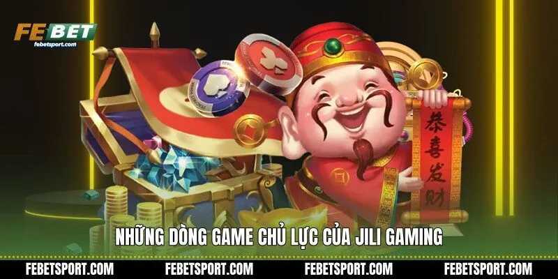 Những dòng game chủ lực của JiLi Gaming