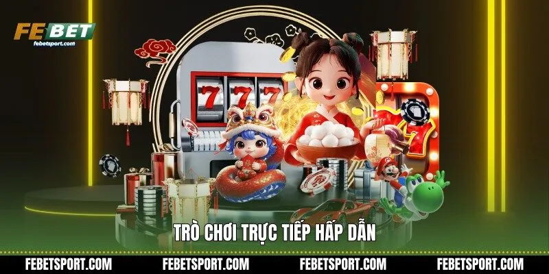 Trò chơi trực tiếp hấp dẫn